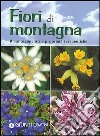 Fiori di montagna. Riconoscimento e proprietà terapeutiche libro