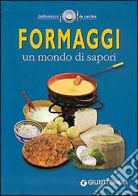 Formaggi. Un mondo di sapori libro