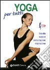 Yoga per tutti. Filosofia, esercizi, alimentazione, respirazione libro