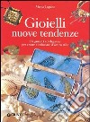 Gioielli nuove tendenze. Originalità ed eleganza per creare e indossare il vostro stile libro