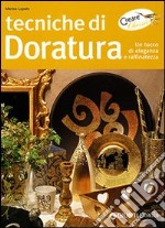 Tecniche di doratura. Un tocco di eleganza e raffinatezza. Ediz. illustrata libro