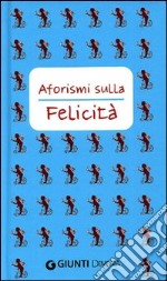 Aforismi sulla felicità libro