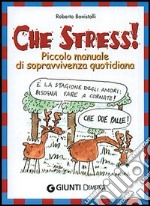 Che stress! Piccolo manuale di sopravvivenza quotidiana libro