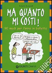 Ma quanto mi costi! 90 modi per finire in bolletta libro