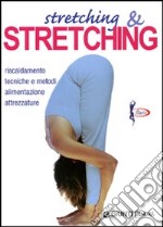 Stretching e stretching. Riscaldamento tecniche e metodi alimentazione attrezzature libro