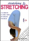 Stretching e stretching. Riscaldamento tecniche e metodi alimentazione attrezzature libro