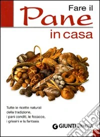 Fare il pane in casa. Tutte le ricette naturali della tradizione, i pani conditi, le focacce, i grissini e la fantasia libro
