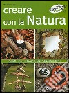 Creare con la natura. Oggetti unici in legno e altri materiali naturali libro