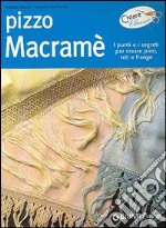 Pizzo macramè. I punti e i segreti per creare pizzi, reti e frange