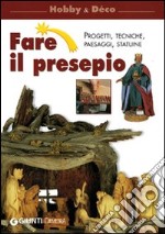 Fare il presepio. Progetti, tecniche, paesaggi, statuine libro