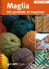 Maglia. Dal gomitolo al maglione libro