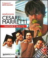 Semplicemente Cesare Marretti. Fantasie e ricette libro