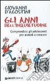 Gli anni dell'inquietudine. Comprendere gli adolescenti per aiutarli a crescere libro di D'Agostini Giovanni