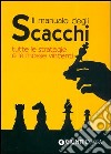 Il manuale degli scacchi. Tutte le strategie e le mosse vincenti libro