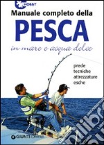 Manuale completo della pesca in mare e acqua dolce libro