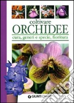 Coltivare orchidee. Cura, generi e specie, fioritura libro