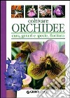 Coltivare orchidee. Cura, generi e specie, fioritura libro