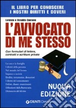 L'avvocato di me stesso. Il libro per conoscere i nostri diritti e doveri. Con formulari di lettere, contratti e scritture private libro