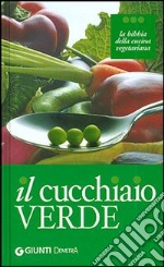 Il cucchiaio verde. La bibbia della cucina vegetariana libro