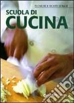 Scuola di cucina. Tecniche e ricette di base libro