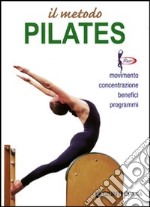 Il metodo Pilates. Movimento, concentrazione, benefici, programmi libro