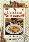 Cucina dell'Emilia Romagna. Ricettario libro