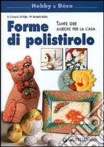 Forme di polistirolo. Tante idee allegre per la casa libro