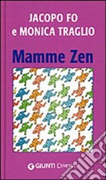 Mamme zen. Ediz. illustrata libro