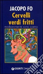 Cervelli verdi fritti. Modestamente sono scemo libro