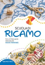 Scuola di ricamo. Con un'intera parte dedicata alle nuove tendenze. Nuova ediz. libro