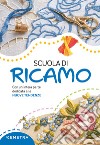 Scuola di ricamo. Con un'intera parte dedicata alle nuove tendenze. Nuova ediz. libro