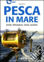 Pesca in mare. Prede, attrezzature, esche, tecniche libro