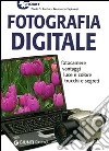 Fotografia digitale. Fotocamere vantaggi luce e colore trucchi e segreti libro