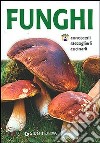 Funghi. Conoscerli, raccoglierli, cucinarli libro