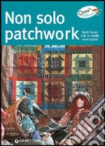 Non solo patchwork. Tanti lavori con le stoffe americane libro