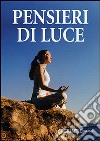 Pensieri di luce. Perle di pensiero positivo libro