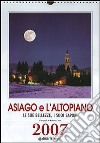 Asiago e l'Altopiano. Le sue bellezze, i suoi sapori. Calendario 2007 libro