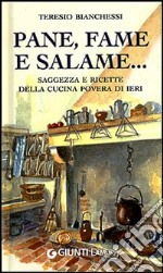 Pane, fame e salame... Saggezza e ricette della cucina povera di ieri libro