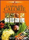 La bibbia delle calorie. Dieta, alimentazione, forma fisica e salute libro