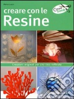 Creare con le resine. Ediz. illustrata libro