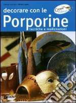 Decorare con le porporine. Ediz. illustrata