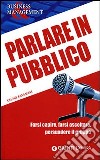 Parlare in pubblico. Farsi capire, farsi ascoltare, persuadere il gruppo libro