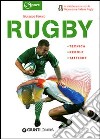 Rugby. Tecnica, regole, tattiche. Ediz. illustrata libro