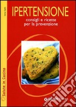 Ipertensione. Consigli e ricette per la prevenzione libro