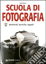 Scuola di fotografia. Strumenti, tecniche e segreti libro