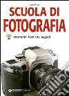 Scuola di fotografia. Strumenti, tecniche e segreti libro