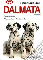 Il manuale del dalmata. Caratteristiche. Allevamento e addestramento libro