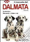 Il manuale del dalmata. Caratteristiche. Allevamento e addestramento libro