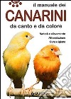 Il manuale dei canarini da canto e da colore. Varietà e allevamento. Ediz. illustrata libro