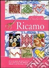 Scuola di ricamo. Punti, tecniche, strumenti, tessuti: la più amata tra le arti femminili spiegata e illustrata passo a passo. Ediz. illustrata libro